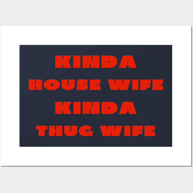Kinda house wife kinda thug wife Wall Art by IOANNISSKEVAS
